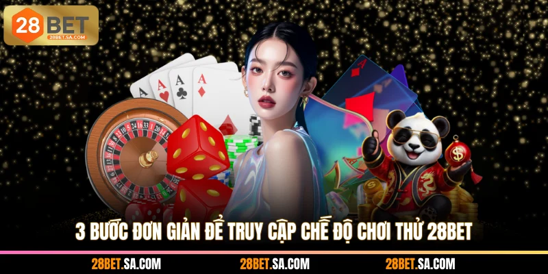 3 bước đơn giản để truy cập chế độ chơi thử 28BET