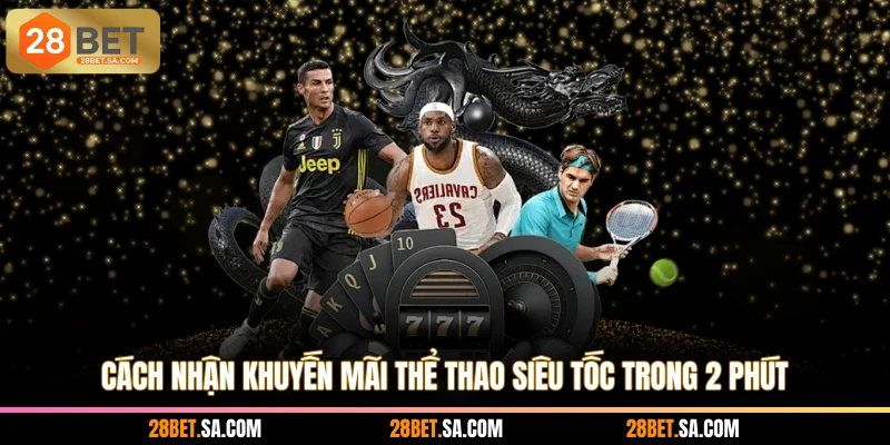 Cách nhận khuyến mãi thể thao siêu tốc trong 2 phút
