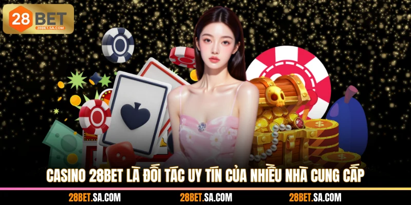 Casino 28BET là đối tác uy tín của nhiều nhà cung cấp