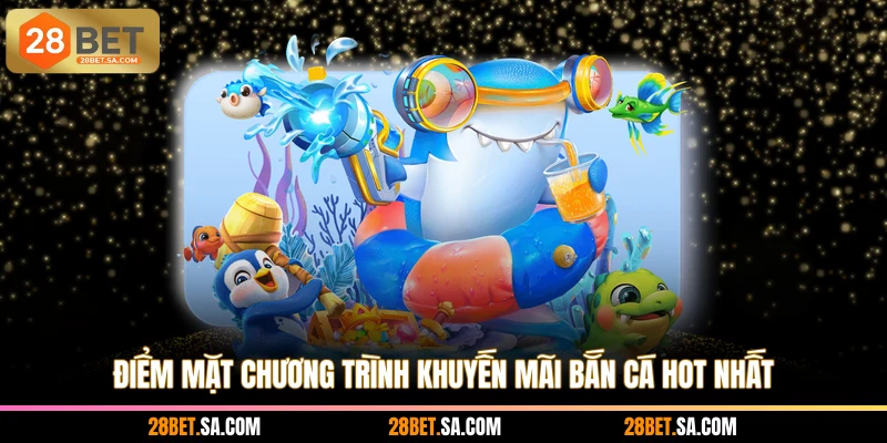 Điểm mặt chương trình khuyến mãi bắn cá hot nhất