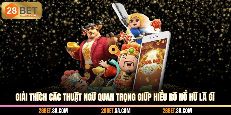 Giải thích các thuật ngữ quan trọng giúp hiểu rõ nổ hũ là gì
