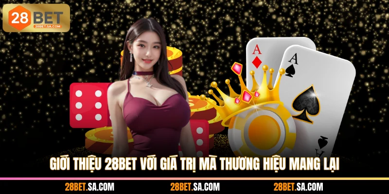 Giới thiệu 28BET với giá trị mà thương hiệu mang lại