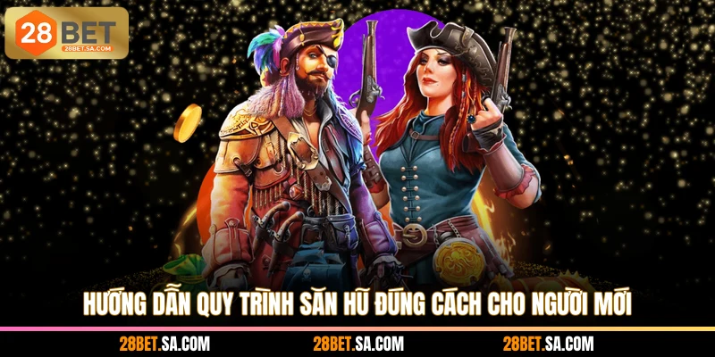 Hướng dẫn quy trình săn hũ đúng cách cho người mới
