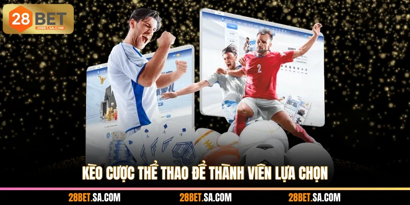 Kèo cược thể thao để thành viên lựa chọn