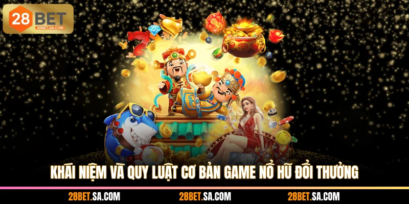 Khái niệm và quy luật cơ bản game nổ hũ đổi thưởng