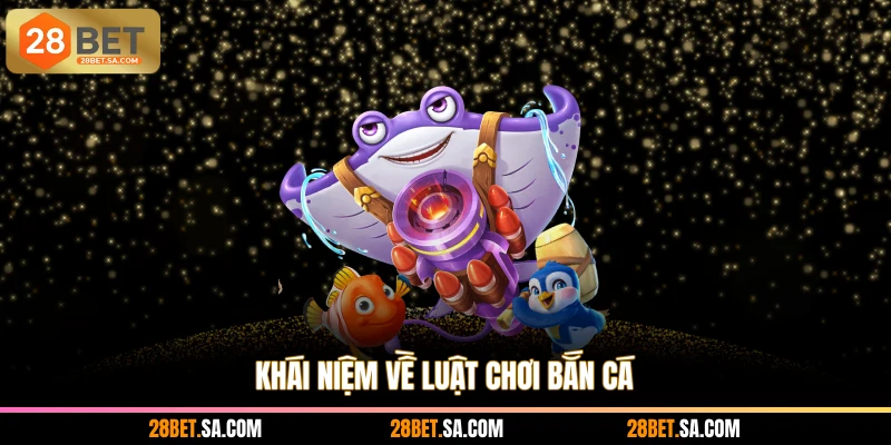 Khái niệm về luật chơi bắn cá