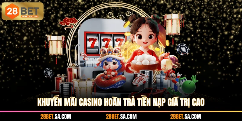Khuyến mãi casino hoàn trả tiền nạp giá trị cao