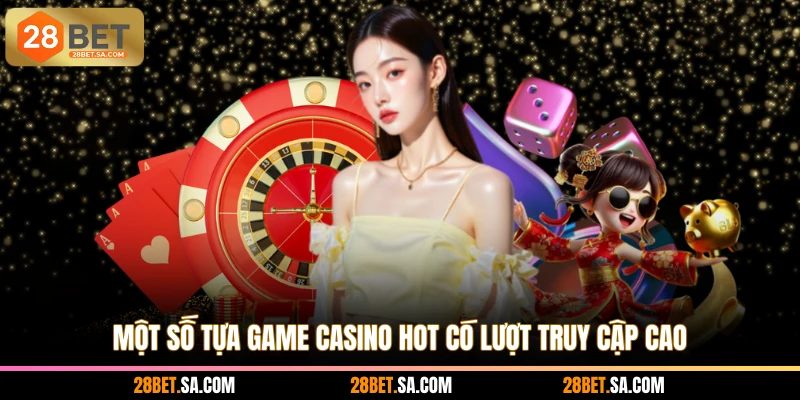 Một số tựa game casino hot có lượt truy cập cao