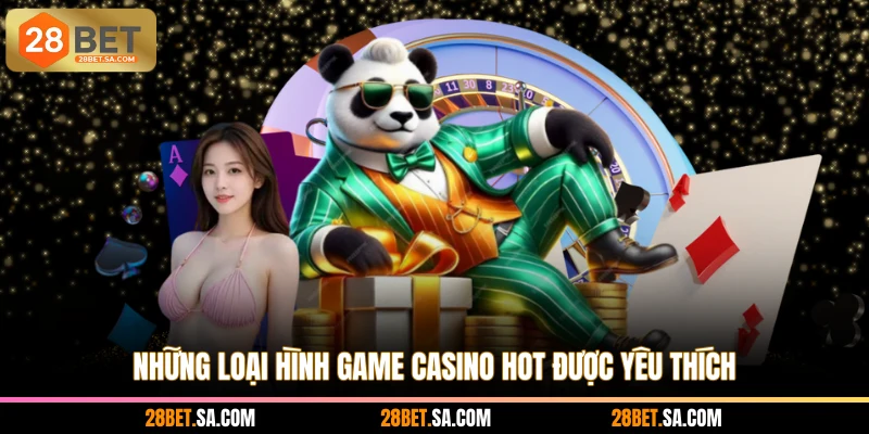 Những loại hình game casino hot được yêu thích