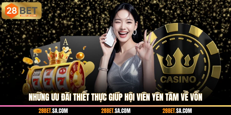 Những ưu đãi thiết thực giúp hội viên yên tâm về vốn