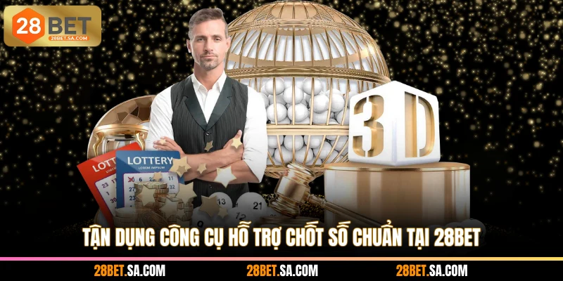 Tận dụng công cụ hỗ trợ chốt số chuẩn tại 28BET