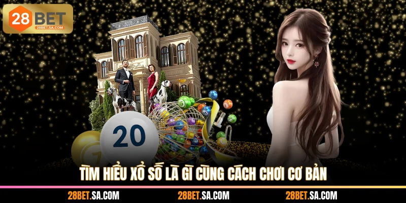 Tìm hiểu xổ số là gì cùng cách chơi cơ bản