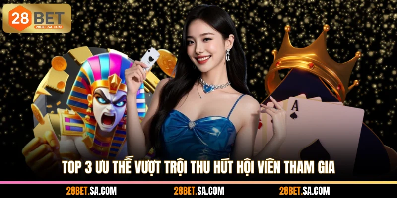 Top 3 ưu thế vượt trội thu hút hội viên tham gia
