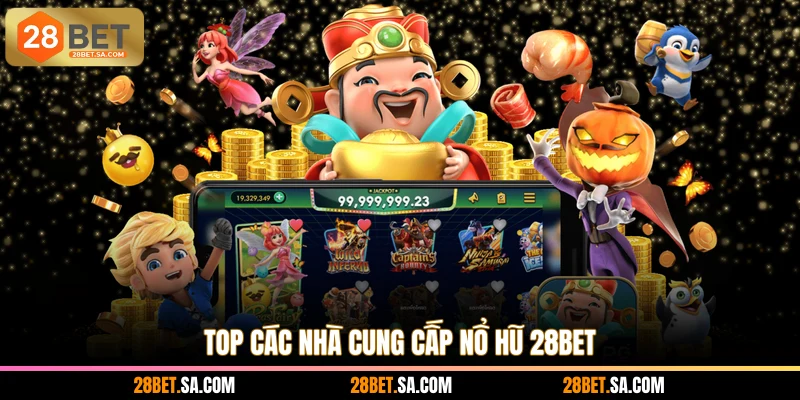 Top các nhà cung cấp nổ hũ 28BET