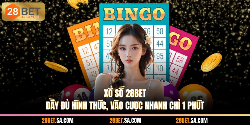 Xổ Số 28BET - Đầy Đủ Hình Thức, Vào Cược Nhanh Chỉ 1 Phút